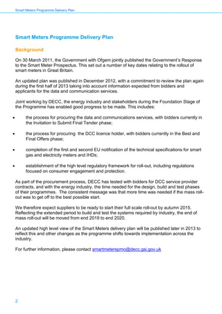 Smart Meters Programme Delivery Plan
2
Smart Meters Programme Delivery Plan
Background
On 30 March 2011, the Government wi...