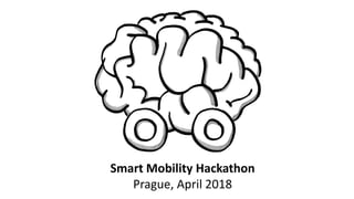 Smart Mobility Hackathon
Prague, April 2018
 