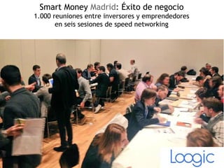 Smart Money Madrid: Éxito de negocio
1.000 reuniones entre inversores y emprendedores
en seis sesiones de speed networking
 