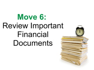 Move 6:   Review Important Financial Documents 