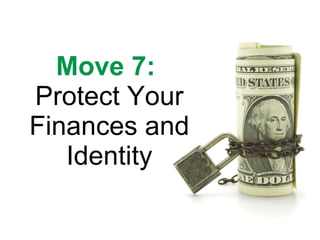 Move 7:   Protect Your Finances and Identity 