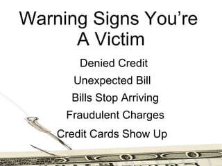 Warning Signs You’re  A Victim Denied Credit Unexpected Bill   Bills Stop Arriving  Fraudulent Charges Credit Cards Show Up   