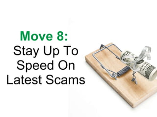 Move 8:   Stay Up To Speed On Latest Scams 