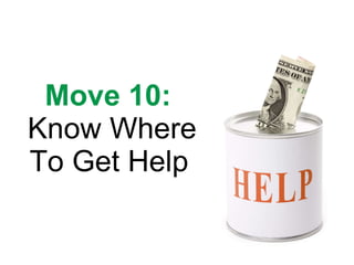 Move 10:   Know Where To Get Help   