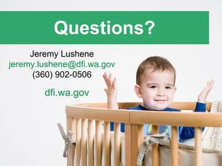 Questions? Jeremy Lushene [email_address] (360) 902-0506 dfi.wa.gov   