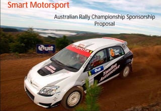 Smart Motorsport
            Australian Rally Championship Sponsorship
                              Proposal
 