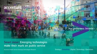 Smart move: technologies
make their mark on public service
Accenture Public Service Technologies ResearchEmerging
Emerging
 