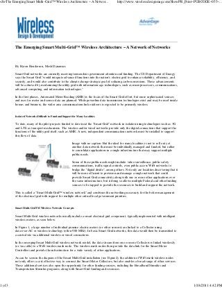 <b>The Emerging Smart Multi-Grid™ Wireless Architecture – A Networ...                       http://www.wirelessdesignmag.com/ShowPR_Print~PUBCODE~055~...




         The Emerging Smart Multi-Grid™ Wireless Architecture – A Network of Networks



         By Byron Henderson, Mesh Dynamics

         Smart Grid networks are currently receiving tremendous government attention and funding. The US Department of Energy
         says the Smart Grid "would integrate advanced functions into the nation's electric grid to enhance reliability, efficiency, and
         security, and would also contribute to the climate change strategic goal of reducing carbon emissions. These advancements
         will be achieved by modernizing the utility grid with information-age technologies, such as microprocessors, communications,
         advanced computing, and information technologies."

         In the first phases, Automated Meter Reading (AMR) is the focus of the Smart Grid effort, but more sophisticated sources
         and uses for meter and sensor data are planned. While powerline data transmission technologies exist and may be used inside
         homes and business, the wider area communications link outdoors is expected to be primarily wireless.


         Isolated Networks Difficult to Fund and Support for Many Localities


         To date, many of the pilot projects funded to date treat the "Smart Grid" network in isolation using technologies such as 3G
         and LTE as transport mechanisms. The wireless and/or wired networks provide only the digital connections that support the
         functions of the utility grid itself, such as AMR. A new, independent communications network must be installed to support
         this flow of data.

                                                        Image with no caption: But the ideal for many localities is not to roll out yet
                                                        another data network that must be individually managed and funded, but rather
                                                        to consolidate applications in a single infrastructure that may support multiple
                                                        public needs.

                                                        Some of these public needs might include: video surveillance, public safety
                                                        communications, traffic signal controls, even public access WiFi networks to
                                                        bridge the "digital divide", among others. Not only are localities discovering that it
                                                        will be more efficient to provision and manage a single network that could
                                                        provide Smart Grid connectivity along with one or more other applications over
                                                        the same infrastructure, but it doing so allows multiple Federal and other funding
                                                        sources to be tapped to provide the resources to build and support the network.

         This is called a "Smart Multi-Grid™ wireless network" and combines the networking necessary for the better management
         of the electrical grid with support for multiple other critical local government priorities.


         Smart Multi-GridTM Wireless Network Concepts


         Smart Multi-Grid wireless networks usually include a smart electrical grid component, typically implemented with intelligent
         wireless meters, as seen below.

         In Figure 1, a large number of individual premise electric meters (or other sensors) are linked to a Collector using
         data-over-AC or wireless technology (often 900 MHz). In basic Smart Grid networks, this data would then be transmitted to
         a central site via additional wireless or wired connections.

         In the emerging Smart Multi-Grid wireless network model, the data stream from one or more Collectors is linked wirelessly
         (or via cable) to a WiFi wireless mesh node. The wireless mesh nodes then provide the data link for the Smart Meter
         Controllers and provide the infrastructure for a wide variety of other applications.

         As can be seen in the diagram of the Smart Multi-Grid installation (see Figure2), the addition of WiFi mesh wireless nodes
         not only offers a cost effective-way to connect the Smart Meter Collectors, but also enables a broad range of other services.
         These additional services also open the opportunity for other funding sources, including the Broadband Stimulus and
         Transportation Stimulus programs, along with Smart Grid funding and resources.




1 of 3                                                                                                                                           1/18/2011 4:42 PM
 