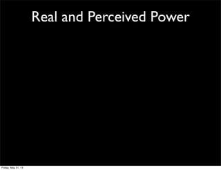 Real and Perceived Power
Friday, May 31, 13
 