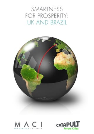 BRAZIL
UK
SMARTNESS
FOR PROSPERITY:
UK AND BRAZIL
I N N O V A T I O N I N C I T I E S
 