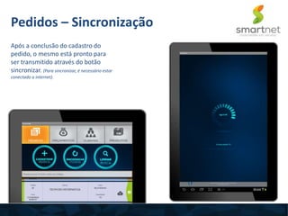 Após a conclusão do cadastro do
pedido, o mesmo está pronto para
ser transmitido através do botão
sincronizar. (Para sincronizar, é necessário estar
conectado a internet).
Pedidos – Sincronização
 