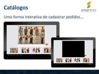 Uma forma interativa de cadastrar pedidos...
Catálogos
 