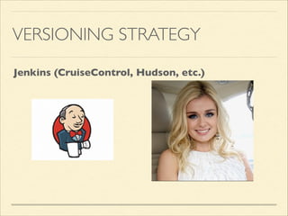 VERSIONING STRATEGY
Jenkins, próximos passos:
 
