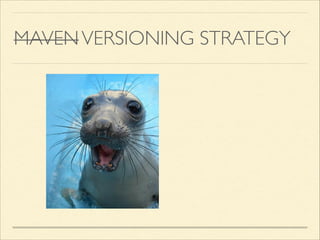 MAVENVERSIONING STRATEGY
 