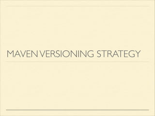 MAVENVERSIONING STRATEGY
 