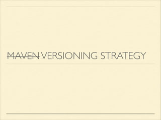 MAVENVERSIONING STRATEGY
 