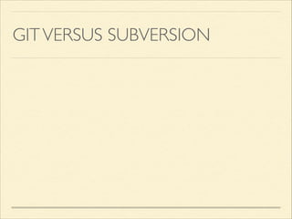 GITVERSUS SUBVERSION
 