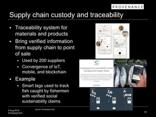 8 Aug 2019
EmergingTech
Supply chain custody and traceability
 Traceability system for
materials and products
 Bring ver...