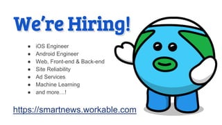 ● iOS Engineer
● Android Engineer
● Web, Front-end & Back-end
● Site Reliability
● Ad Services
● Machine Learning
● and mo...