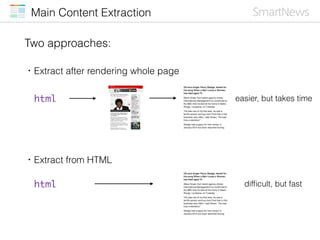Main Content Extraction
・Extract after rendering whole page
・Extract from HTML
html
html
easier, but takes time
difﬁcult, ...
