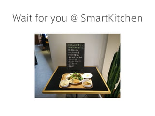 Wait for you @ SmartKitchen
 