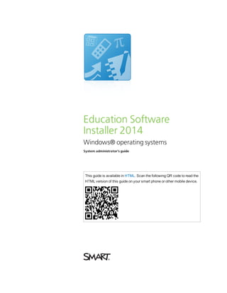 Education Software
Installer 2014
Windows® operating systems
System administrator’s guide
This guide is available in HTML. Scan the following QR code to read the
HTML version of this guide on your smart phone or other mobile device.
 