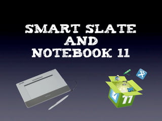 Smart Slate
    and
 Notebook 11
 