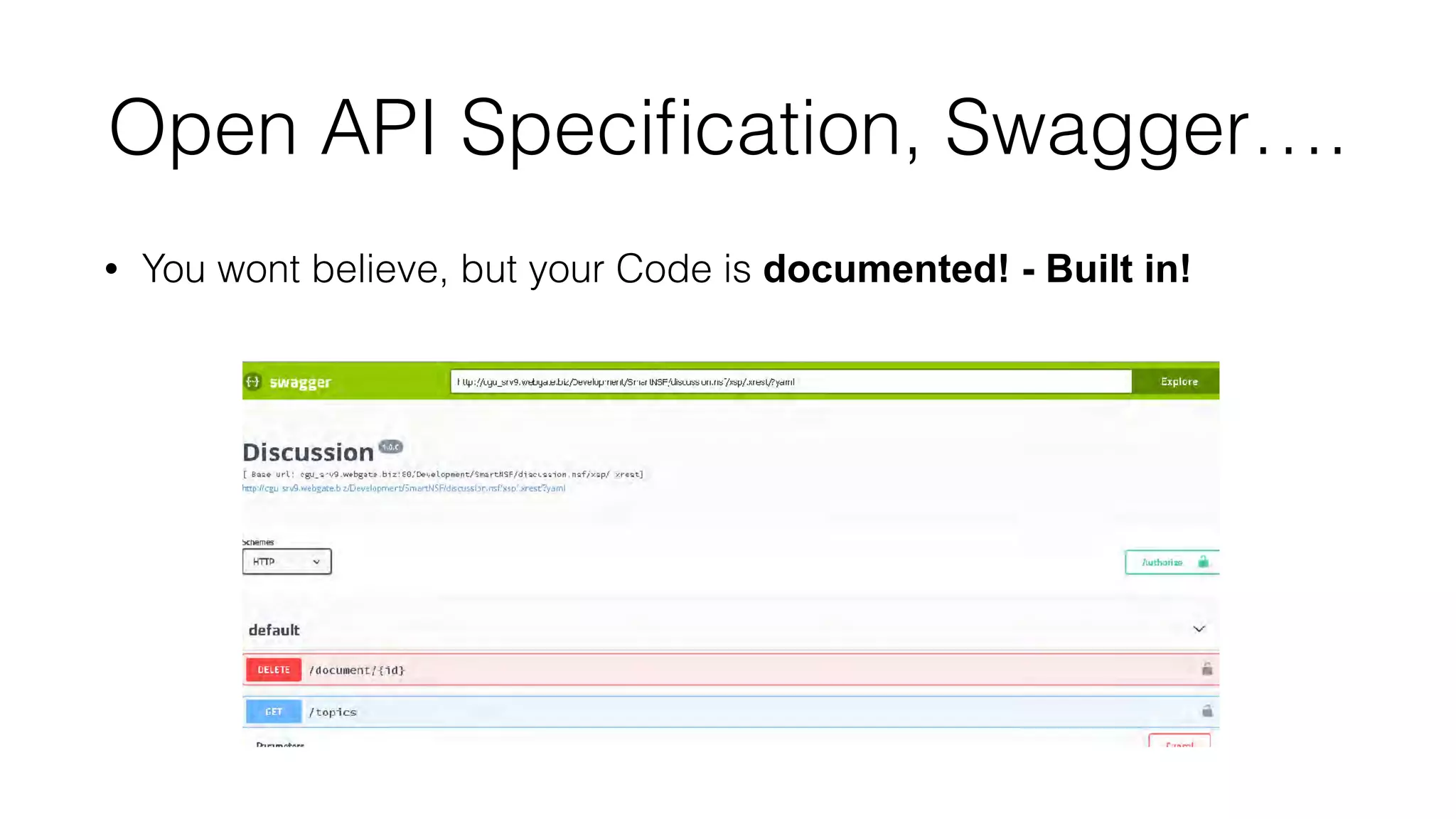 Open API Speciﬁcation, Swagger….
• You wont believe, but your Code is documented! - Built in!
 