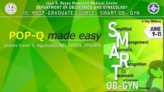 POP-Q made easy
Joanne Karen S. Aguinaldo, MD, FPOGS, FPSURPS
of Common
Diseases
 