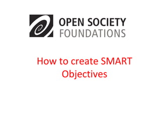 How to create SMART 
Objectives 
 