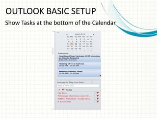 OUTLOOK BASIC SETUP
Show Tasks at the bottom of the Calendar
 