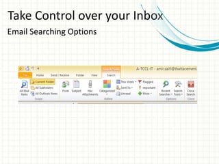 Take Control over your Inbox
Email Searching Options
 