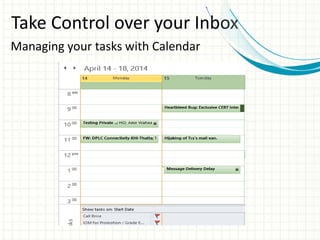 Take Control over your Inbox
Managing your tasks with Calendar
 