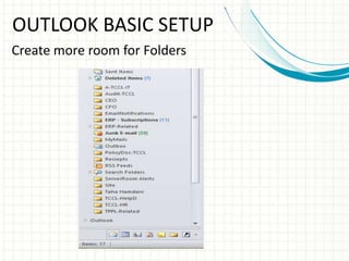 OUTLOOK BASIC SETUP
Create more room for Folders
 