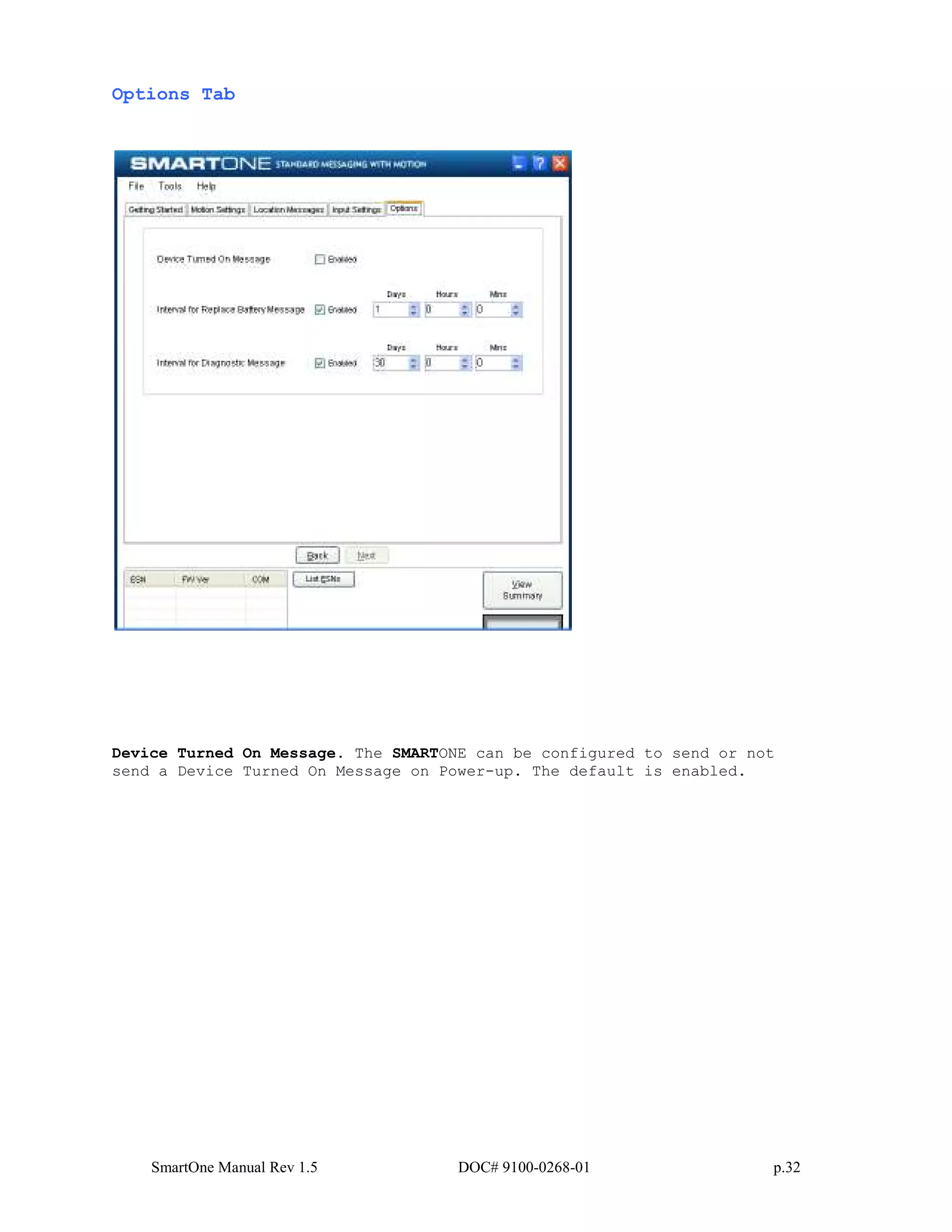 SmartOne Manual Rev 1.5 DOC# 9100-0268-01 p.32
Options Tab
Device Turned On Message. The SMARTONE can be configured to send or not
send a Device Turned On Message on Power-up. The default is enabled.
 