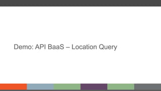 Demo: API BaaS – Location Query
 