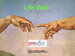 Life Web @JoSanKu 