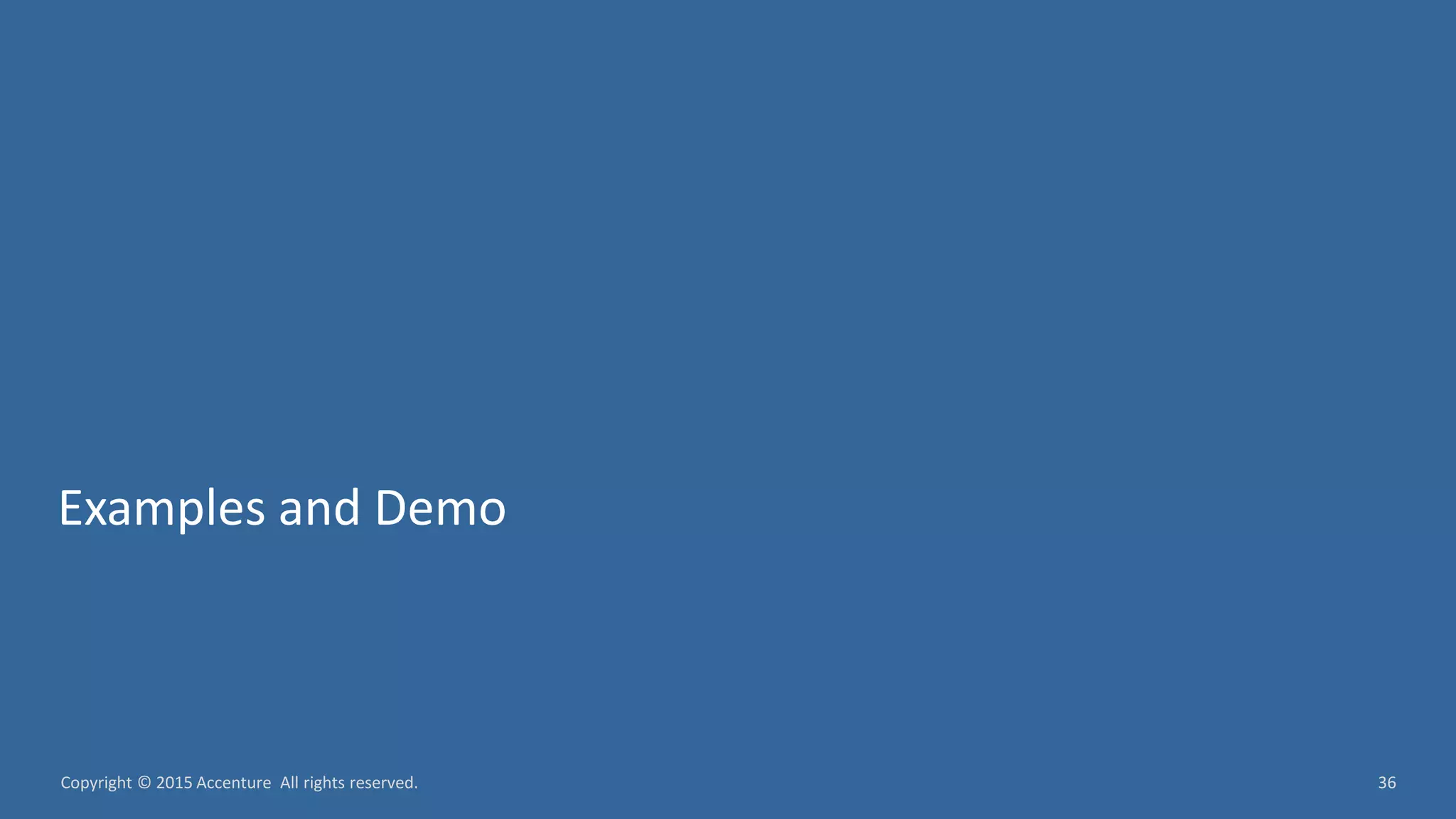 36Copyright © 2015 Accenture All rights reserved. Examples and Demo 