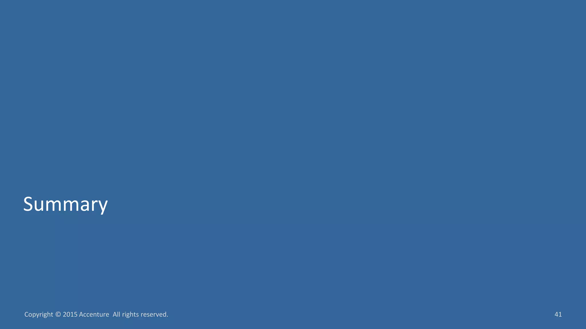 41Copyright © 2015 Accenture All rights reserved. Summary 