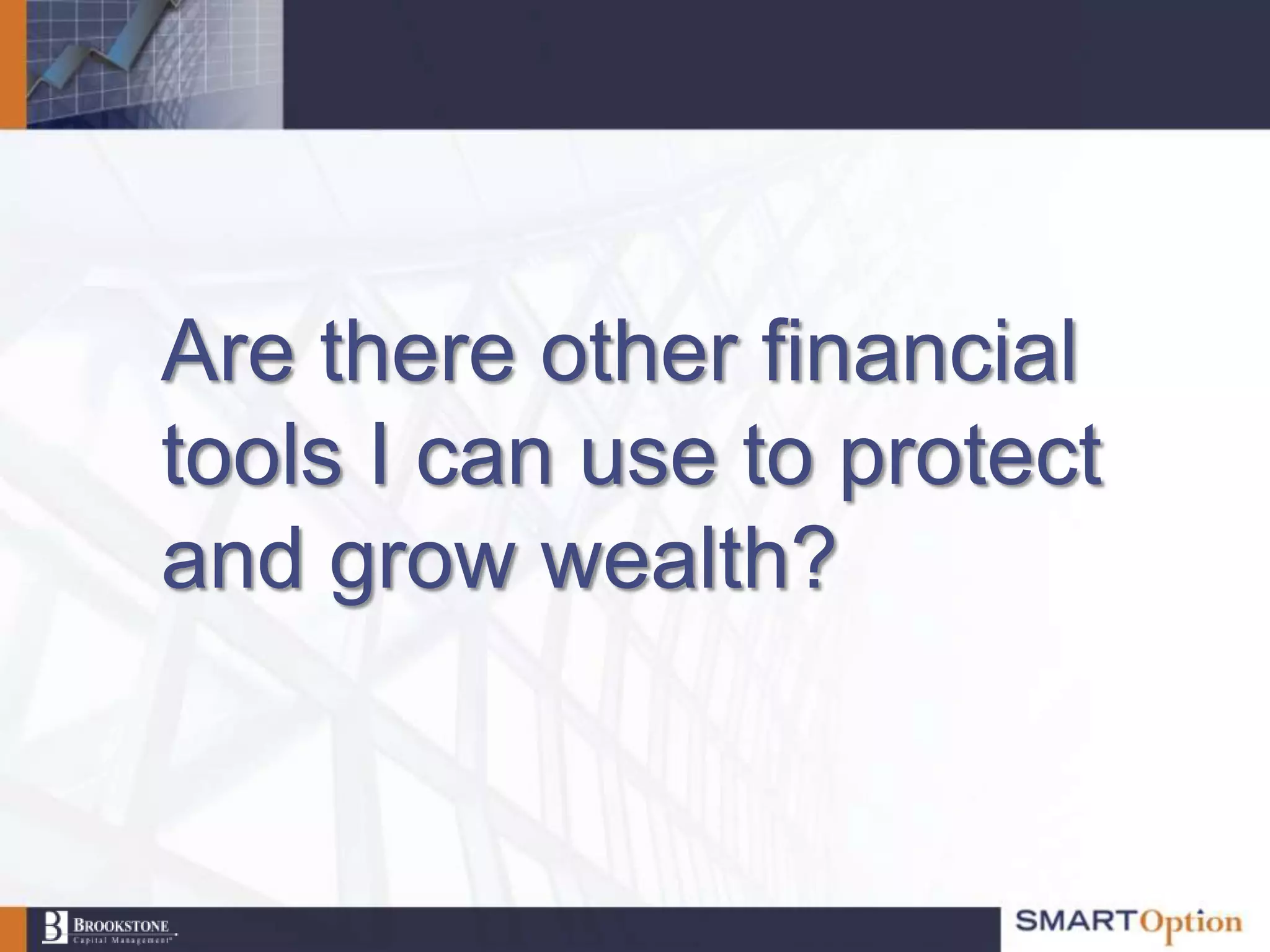 Are there other financial
tools I can use to protect
and grow wealth?
 