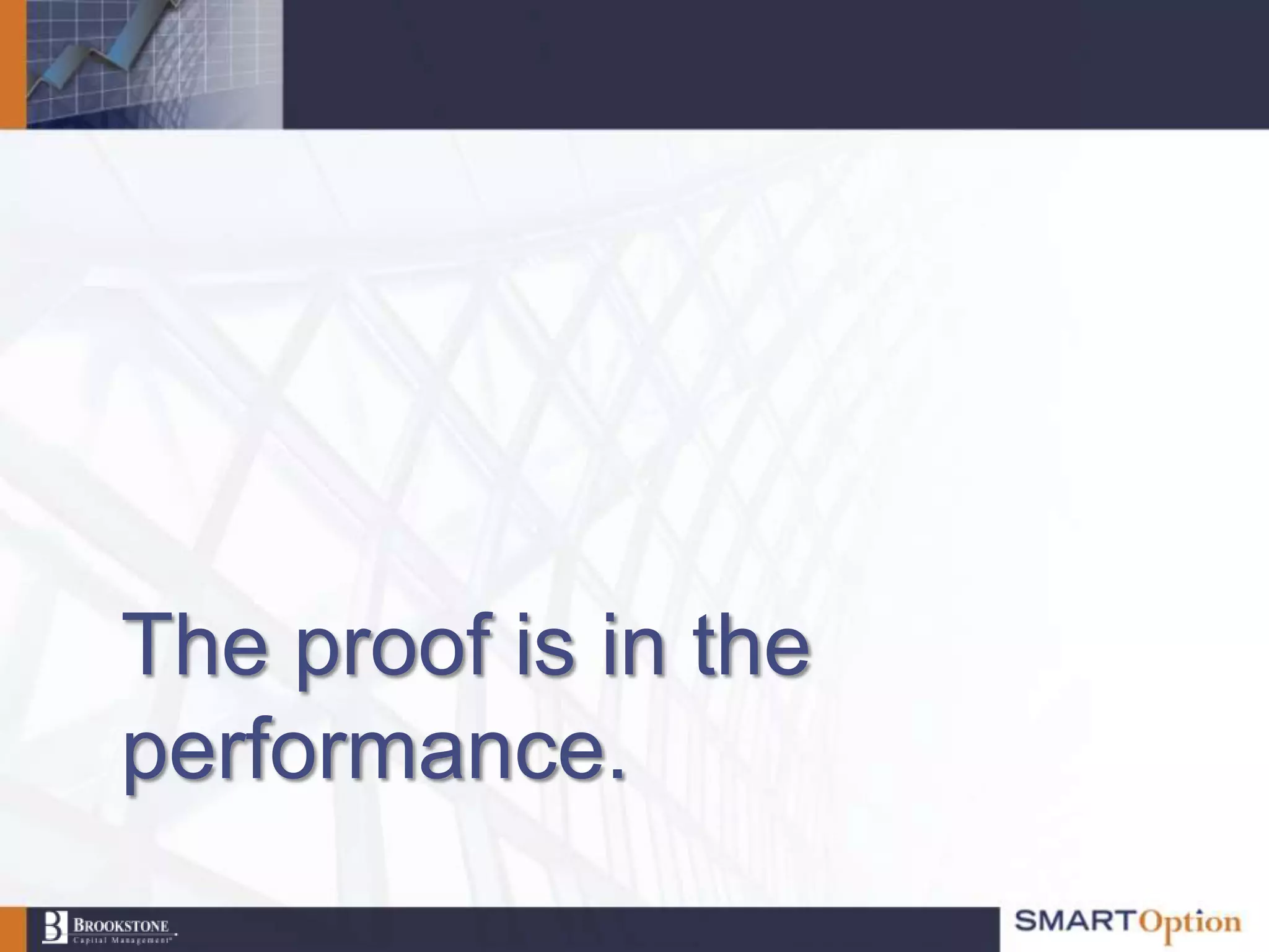 The proof is in the
performance.
 