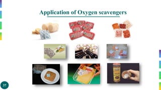 37
Application of Oxygen scavengers
 