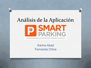 Análisis de la Aplicación
Karina Abad
Fernanda Chica
 