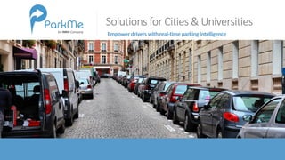 Solutions for Cities & Universities
Empower	drivers	with	real-time	parking	intelligenceAn INRIX Company
 