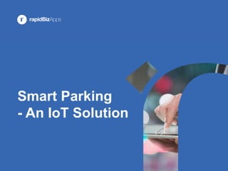 Smart Parking
- An IoT Solution
 
