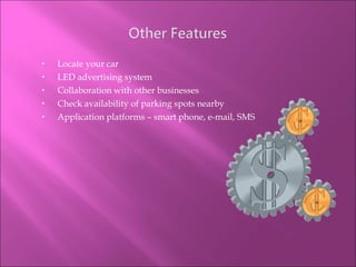Locate your car LED advertising system Collaboration with other businesses Check availability of parking spots nearby Application platforms – smart phone, e-mail, SMS 