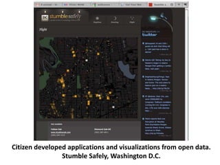 Citizen developed applications and visualizations from open data. 
Stumble Safely, Washington D.C. 
 
