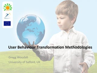 User Behaviour Transformation Methodologies ,[object Object],[object Object]