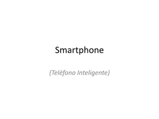 Smartphone (Teléfono Inteligente) 