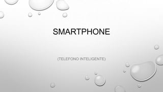 SMARTPHONE

(TELEFONO INTELIGENTE)

 